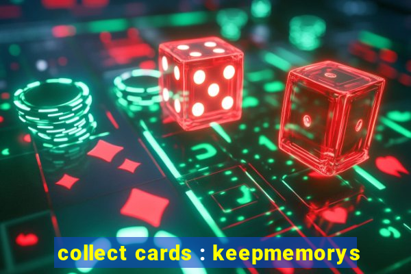 collect cards : keepmemorys